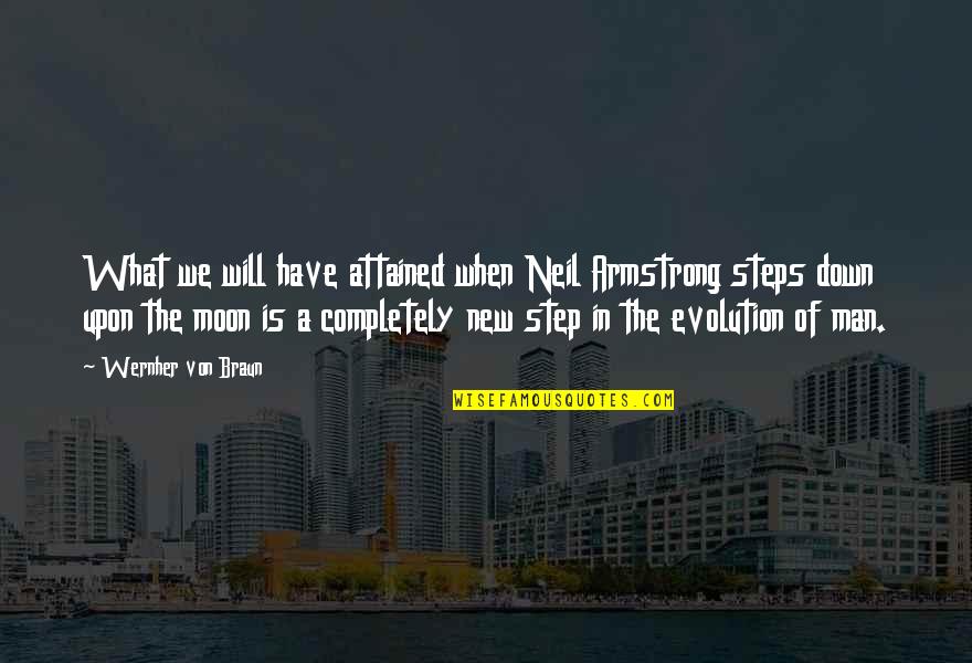 New Step Quotes By Wernher Von Braun: What we will have attained when Neil Armstrong