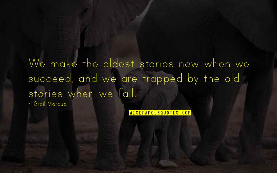 New Stories Quotes By Greil Marcus: We make the oldest stories new when we