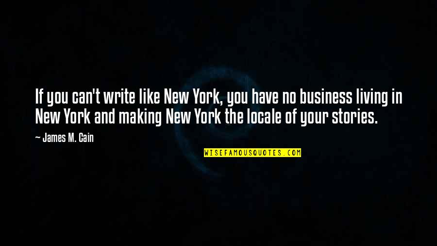 New Stories Quotes By James M. Cain: If you can't write like New York, you