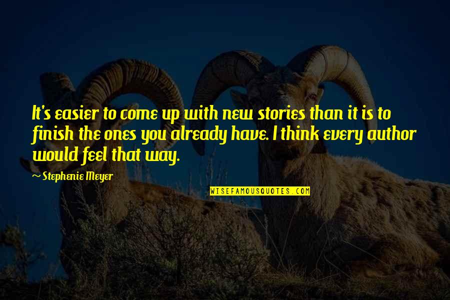 New Stories Quotes By Stephenie Meyer: It's easier to come up with new stories