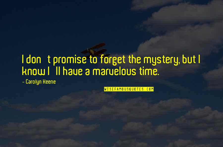 New Stove Quotes By Carolyn Keene: I don't promise to forget the mystery, but