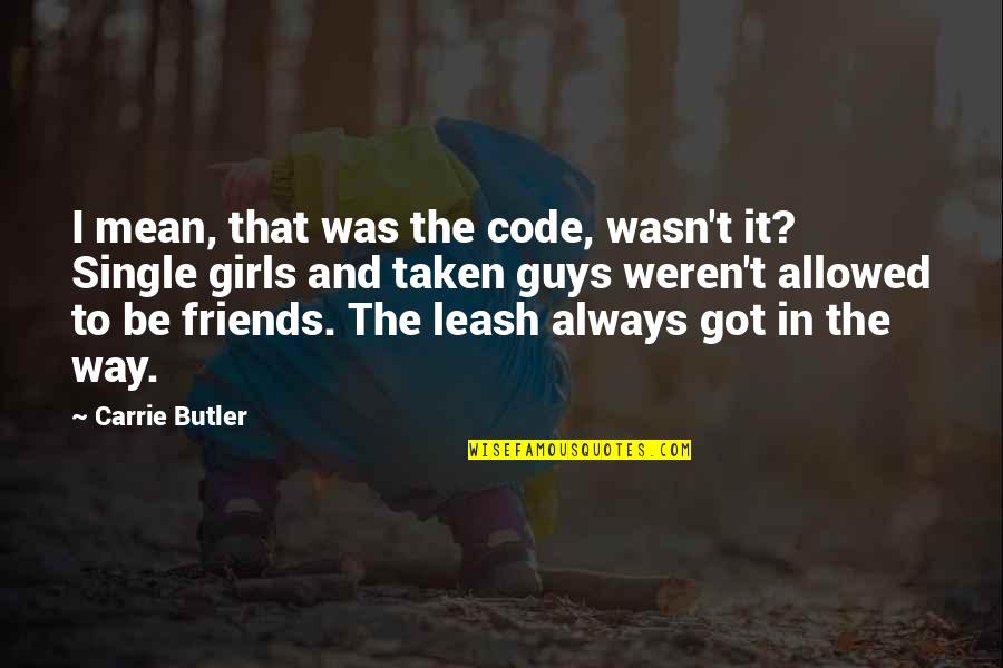 New Strength Quotes By Carrie Butler: I mean, that was the code, wasn't it?