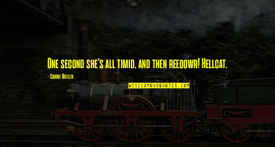 New Strength Quotes By Carrie Butler: One second she's all timid, and then reeoowr!