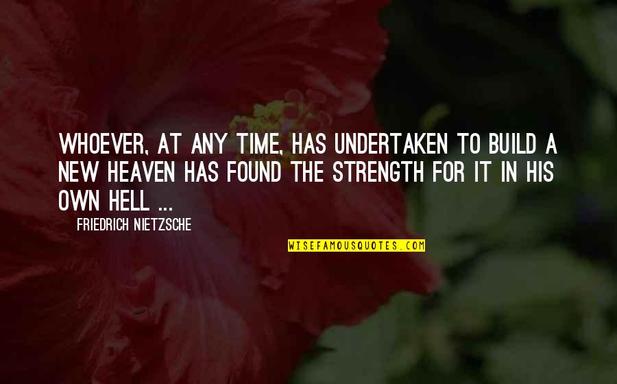 New Strength Quotes By Friedrich Nietzsche: Whoever, at any time, has undertaken to build