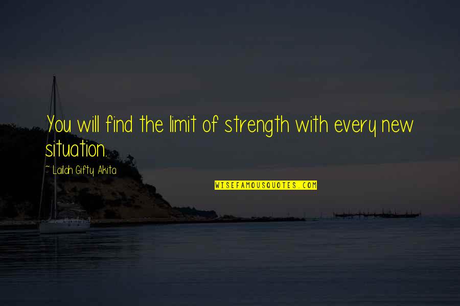 New Strength Quotes By Lailah Gifty Akita: You will find the limit of strength with