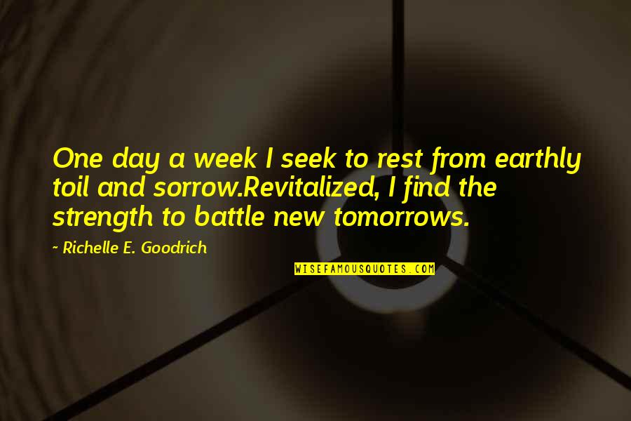 New Strength Quotes By Richelle E. Goodrich: One day a week I seek to rest