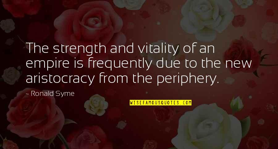 New Strength Quotes By Ronald Syme: The strength and vitality of an empire is