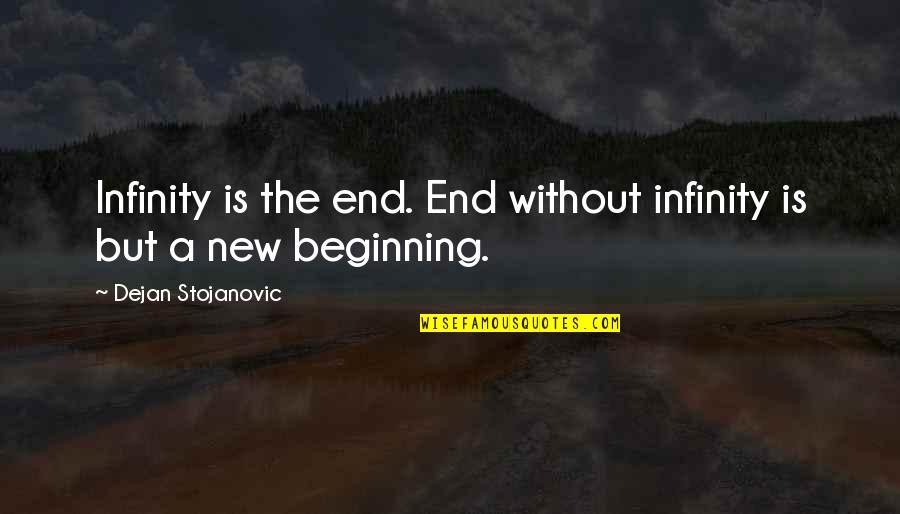 New Sun Quotes By Dejan Stojanovic: Infinity is the end. End without infinity is