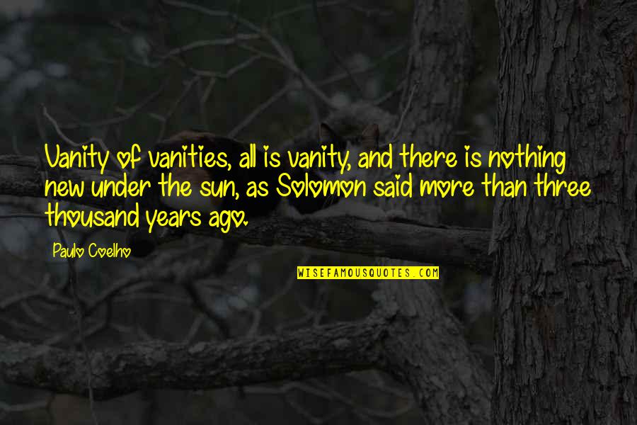 New Sun Quotes By Paulo Coelho: Vanity of vanities, all is vanity, and there