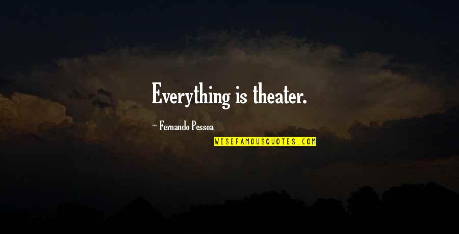 New Tab Quotes By Fernando Pessoa: Everything is theater.