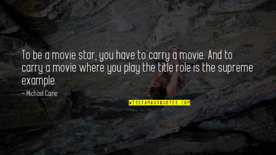 New Tab Quotes By Michael Caine: To be a movie star, you have to
