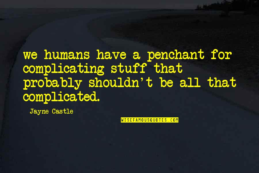 New Taglish Quotes By Jayne Castle: we humans have a penchant for complicating stuff