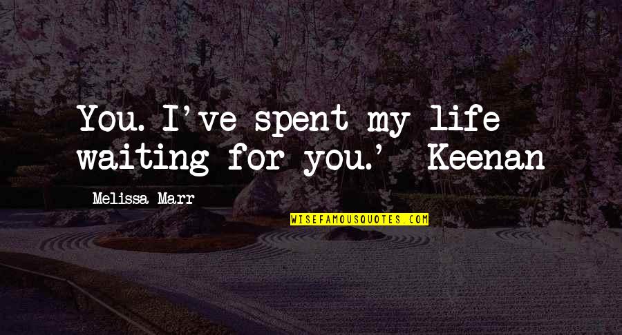 New Taglish Quotes By Melissa Marr: You. I've spent my life waiting for you.'