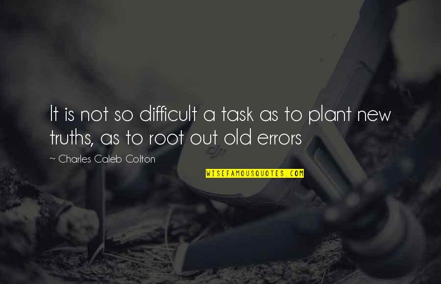 New Task Quotes By Charles Caleb Colton: It is not so difficult a task as
