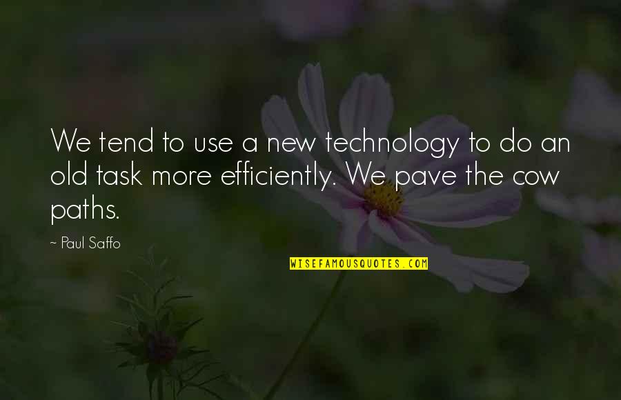 New Task Quotes By Paul Saffo: We tend to use a new technology to