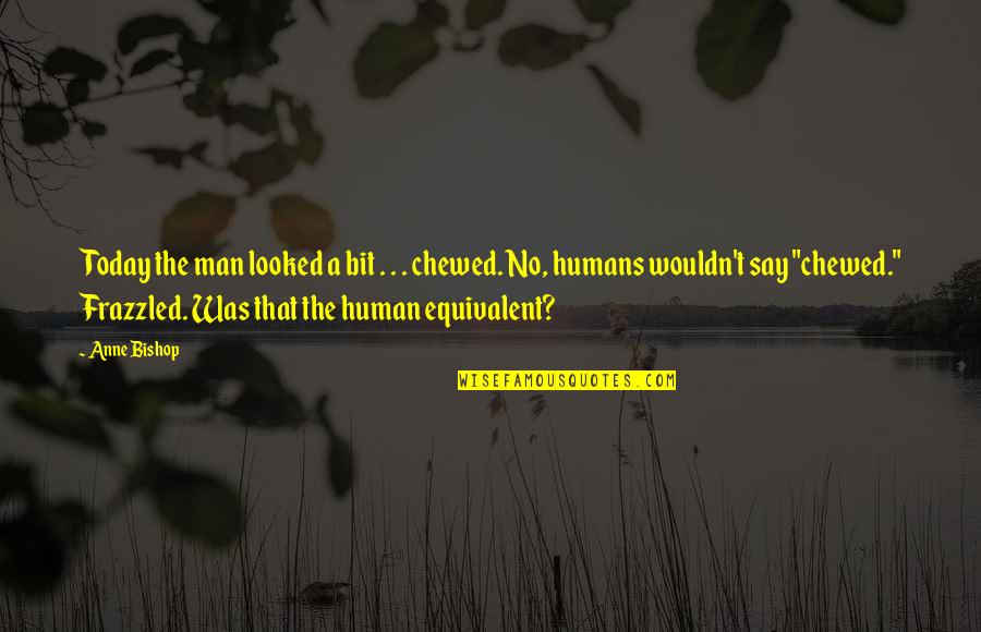 New Technology Quote Quotes By Anne Bishop: Today the man looked a bit . .