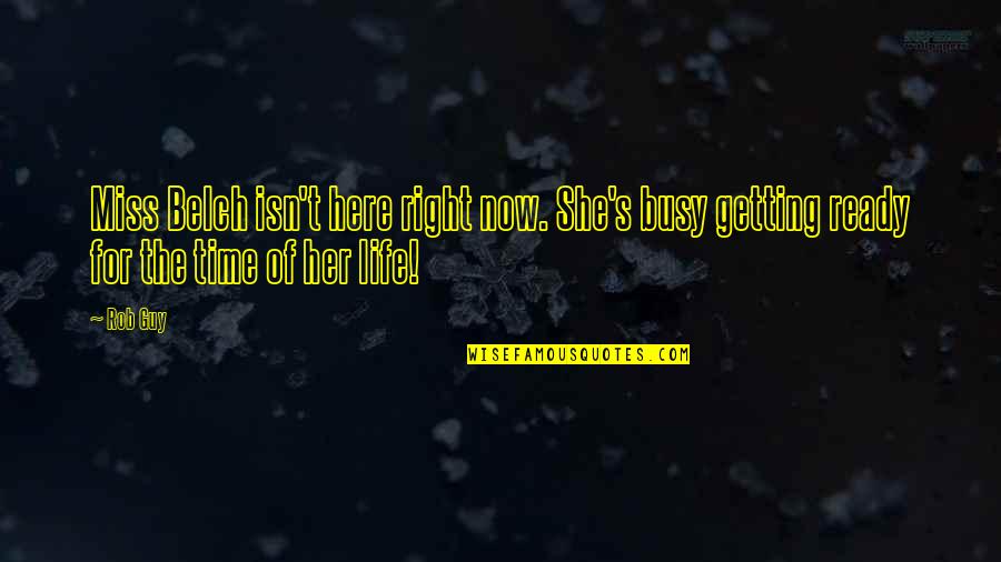 New Technology Quote Quotes By Rob Guy: Miss Belch isn't here right now. She's busy