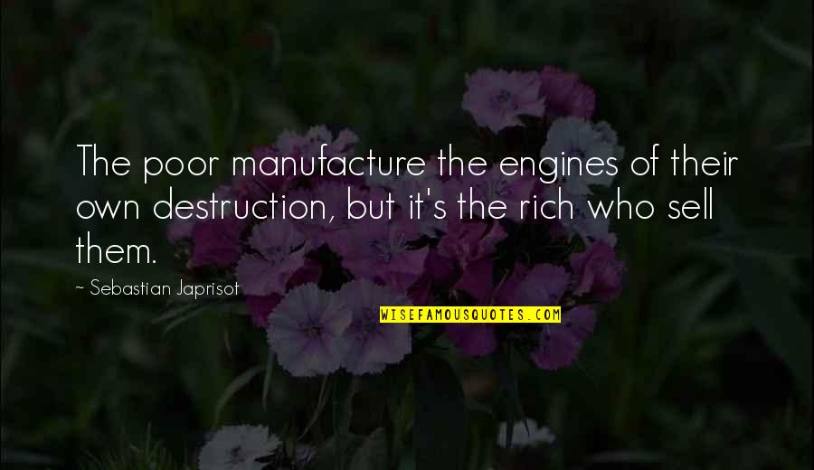 New Technology Quote Quotes By Sebastian Japrisot: The poor manufacture the engines of their own New Technology Quote Quotes By Sebastian Japrisot: The poor manufacture the engines of their own
