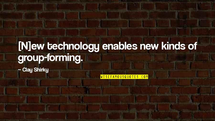 New Technology Quotes By Clay Shirky: [N]ew technology enables new kinds of group-forming.