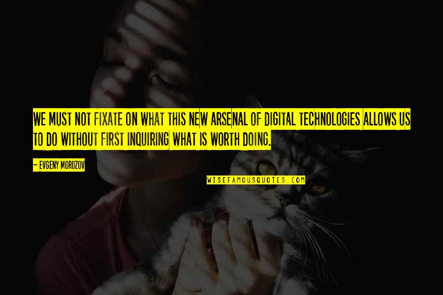 New Technology Quotes By Evgeny Morozov: We must not fixate on what this new