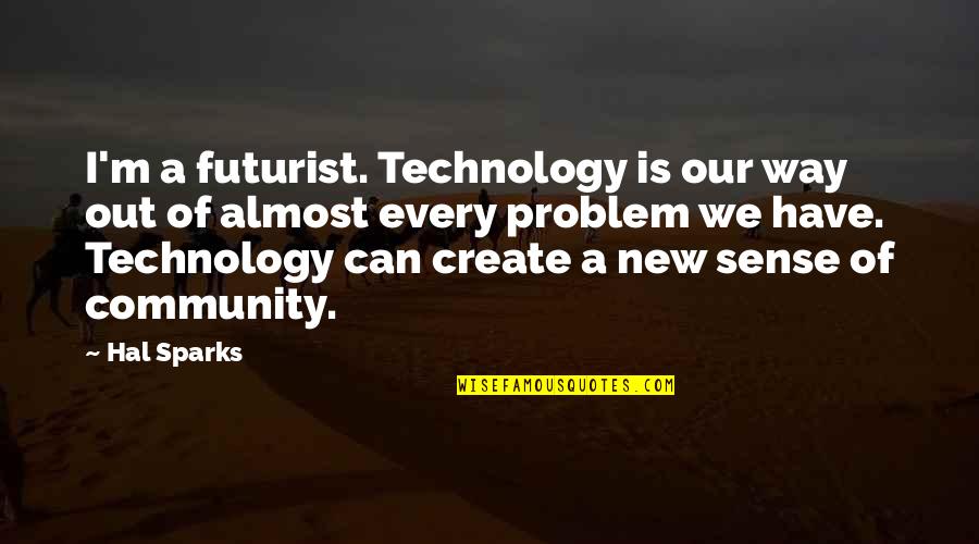 New Technology Quotes By Hal Sparks: I'm a futurist. Technology is our way out