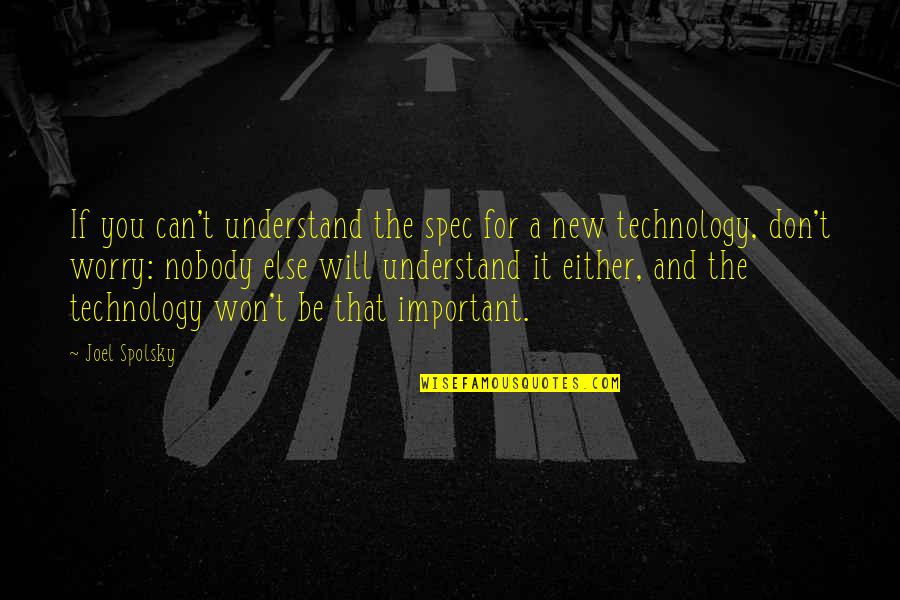 New Technology Quotes By Joel Spolsky: If you can't understand the spec for a