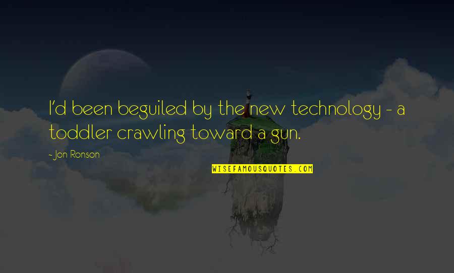 New Technology Quotes By Jon Ronson: I'd been beguiled by the new technology -