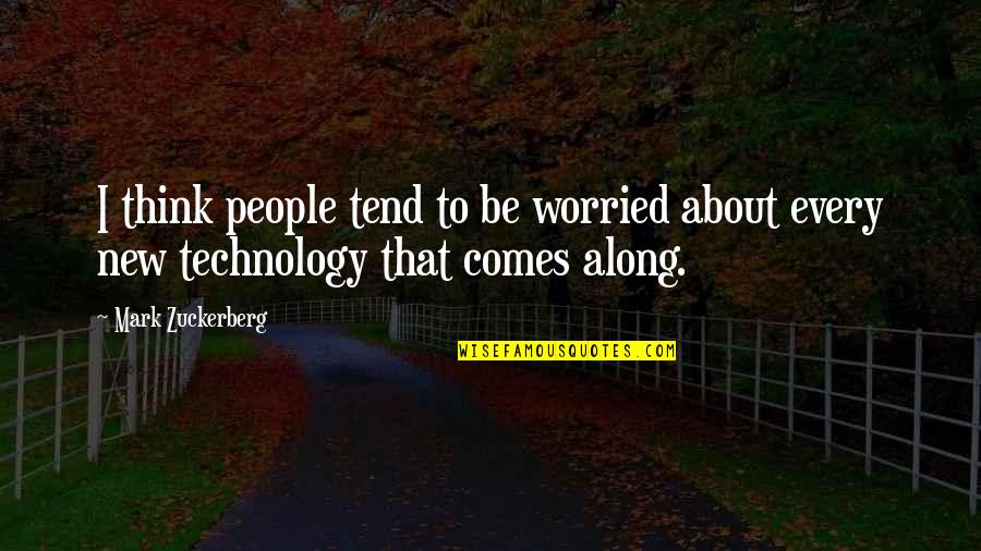New Technology Quotes By Mark Zuckerberg: I think people tend to be worried about
