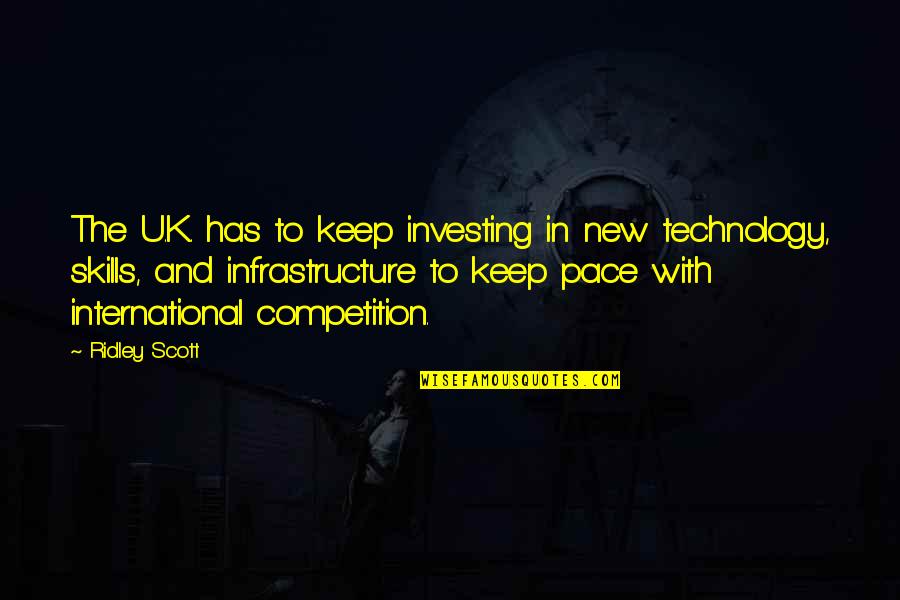 New Technology Quotes By Ridley Scott: The U.K. has to keep investing in new