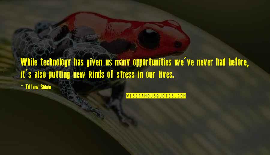 New Technology Quotes By Tiffany Shlain: While technology has given us many opportunities we've