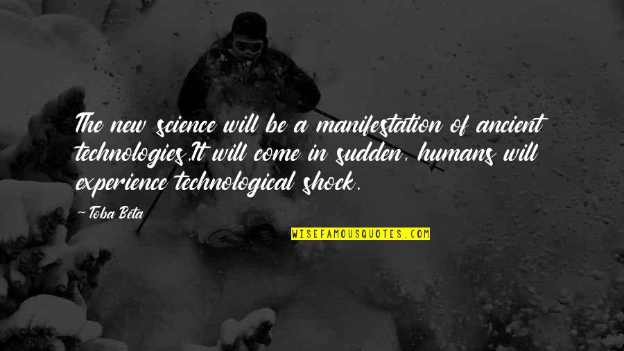 New Technology Quotes By Toba Beta: The new science will be a manifestation of