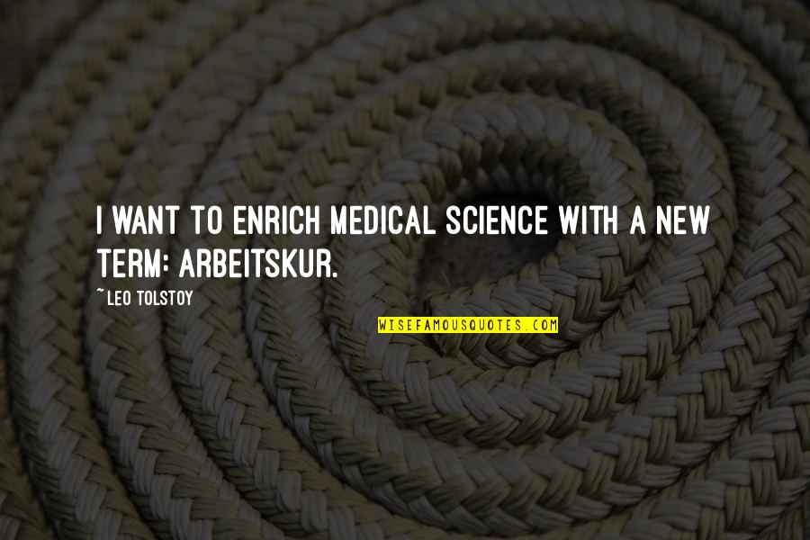 New Term Quotes By Leo Tolstoy: I want to enrich medical science with a