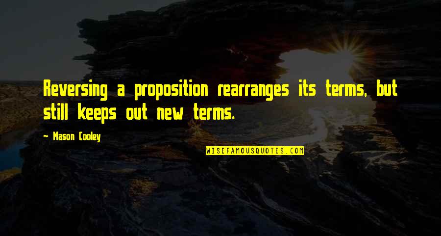 New Term Quotes By Mason Cooley: Reversing a proposition rearranges its terms, but still