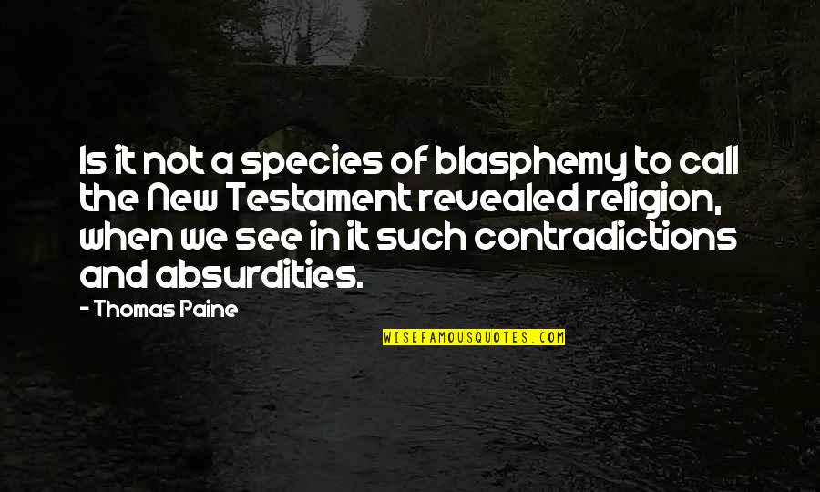 New Testament Absurd Quotes By Thomas Paine: Is it not a species of blasphemy to