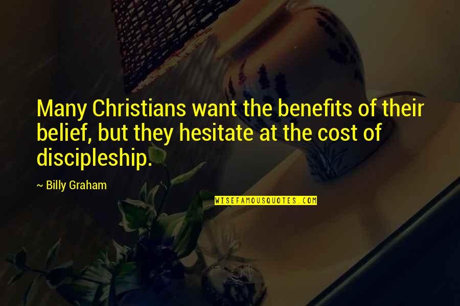 New Testament Evil Quotes By Billy Graham: Many Christians want the benefits of their belief,