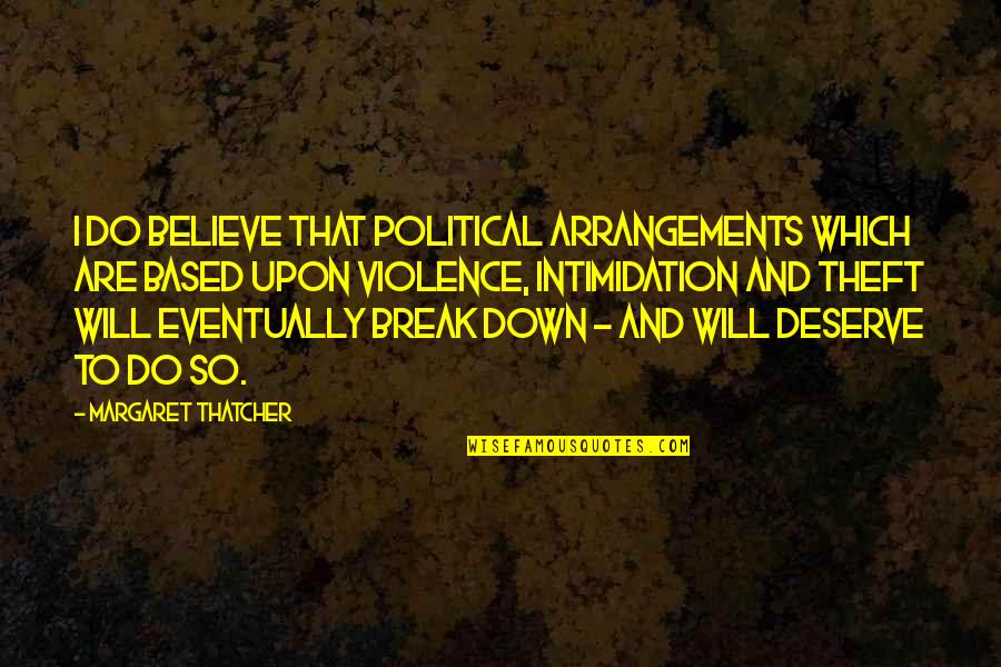 New Testament Evil Quotes By Margaret Thatcher: I do believe that political arrangements which are