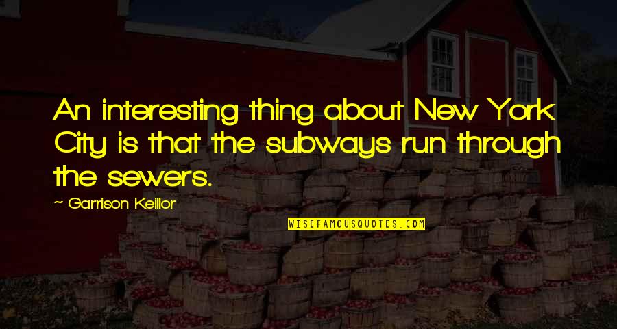 New Thing Quotes By Garrison Keillor: An interesting thing about New York City is