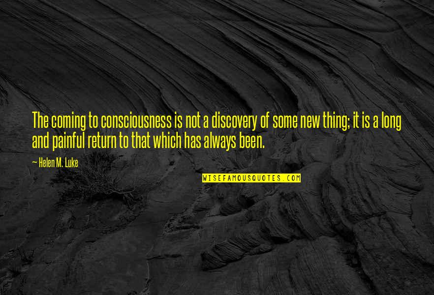 New Thing Quotes By Helen M. Luke: The coming to consciousness is not a discovery