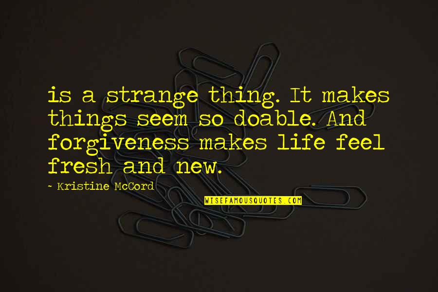 New Thing Quotes By Kristine McCord: is a strange thing. It makes things seem