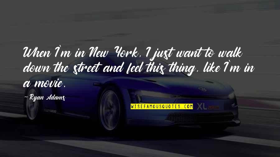 New Thing Quotes By Ryan Adams: When I'm in New York, I just want