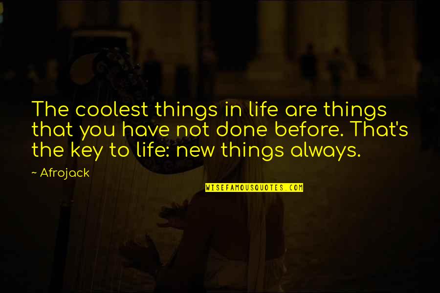New Things In Life Quotes By Afrojack: The coolest things in life are things that New Things In Life Quotes By Afrojack: The coolest things in life are things that