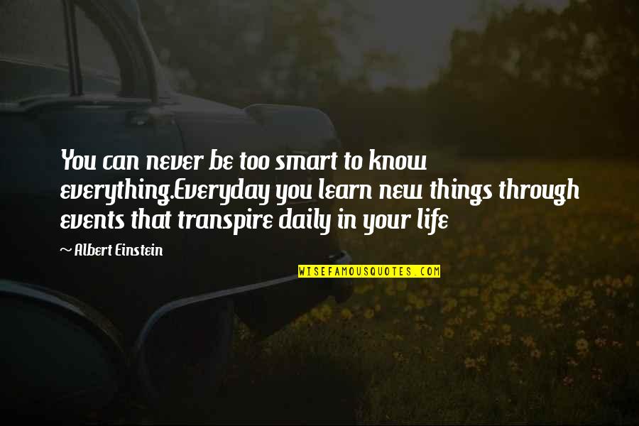 New Things In Life Quotes By Albert Einstein: You can never be too smart to know New Things In Life Quotes By Albert Einstein: You can never be too smart to know