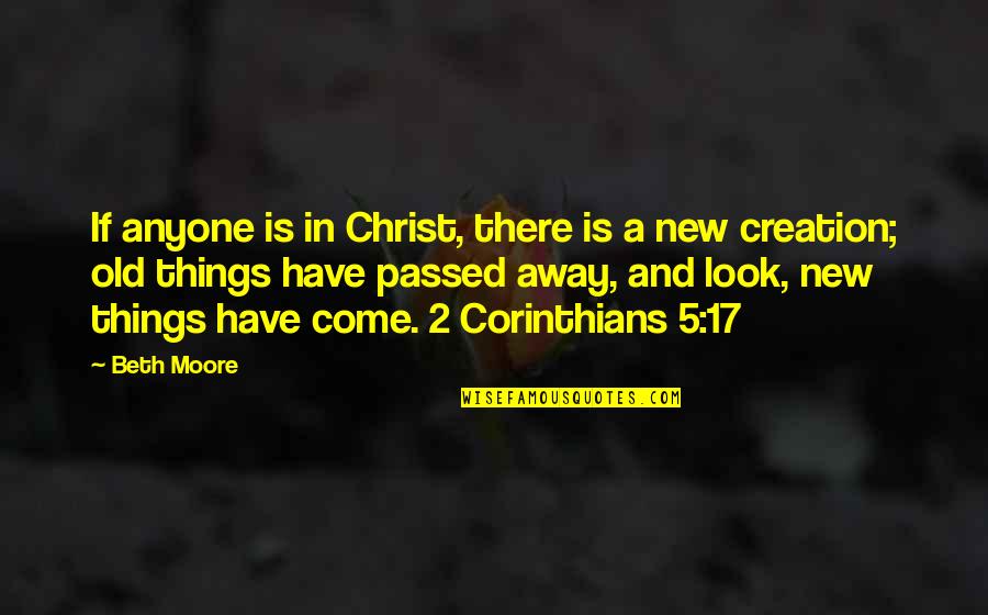 New Things To Come Quotes By Beth Moore: If anyone is in Christ, there is a