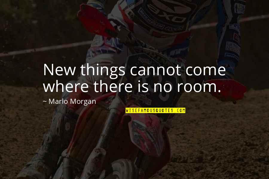 New Things To Come Quotes By Marlo Morgan: New things cannot come where there is no New Things To Come Quotes By Marlo Morgan: New things cannot come where there is no