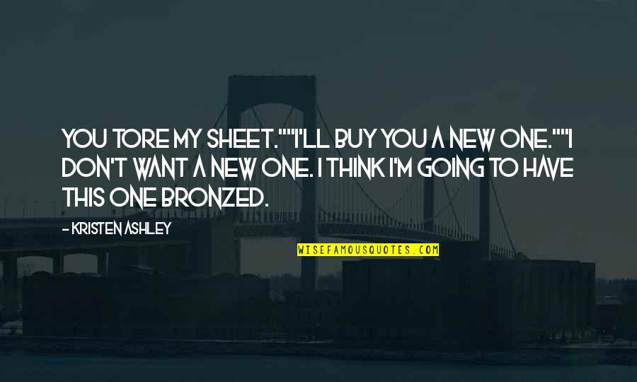 New Think Quotes By Kristen Ashley: You tore my sheet.""I'll buy you a new