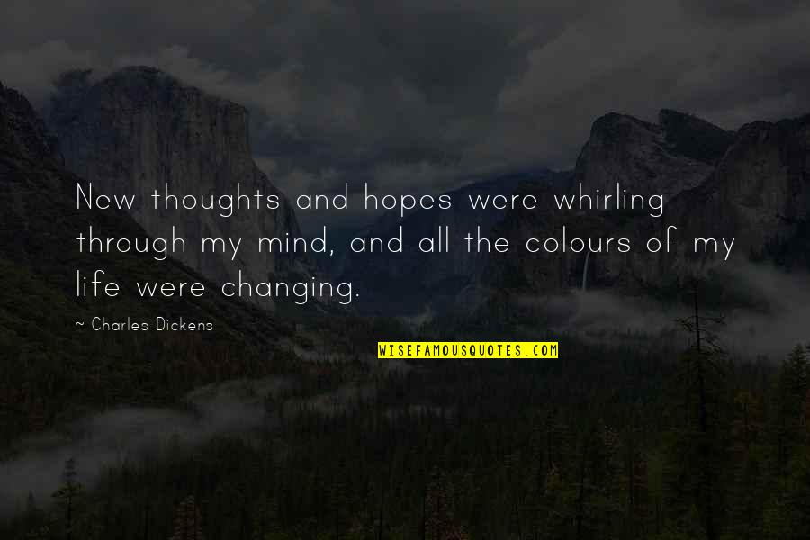 New Thoughts Quotes By Charles Dickens: New thoughts and hopes were whirling through my