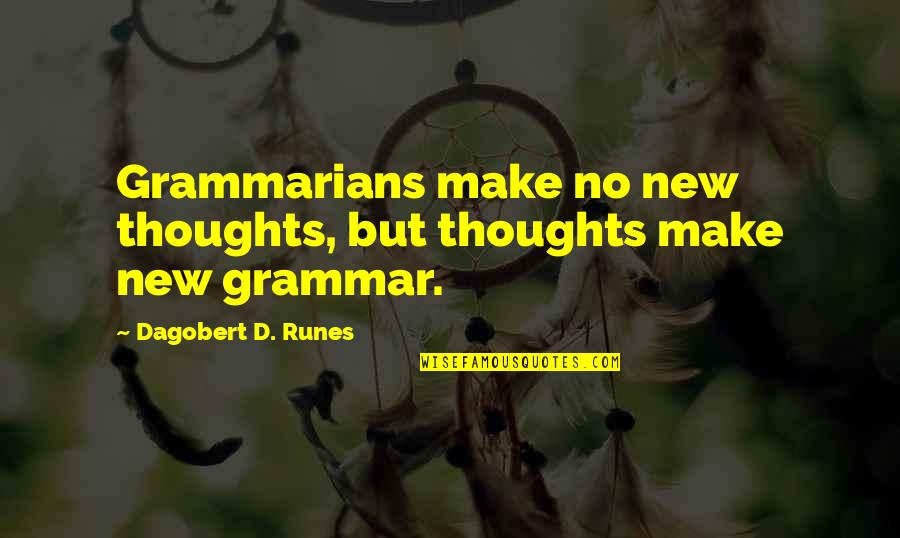 New Thoughts Quotes By Dagobert D. Runes: Grammarians make no new thoughts, but thoughts make