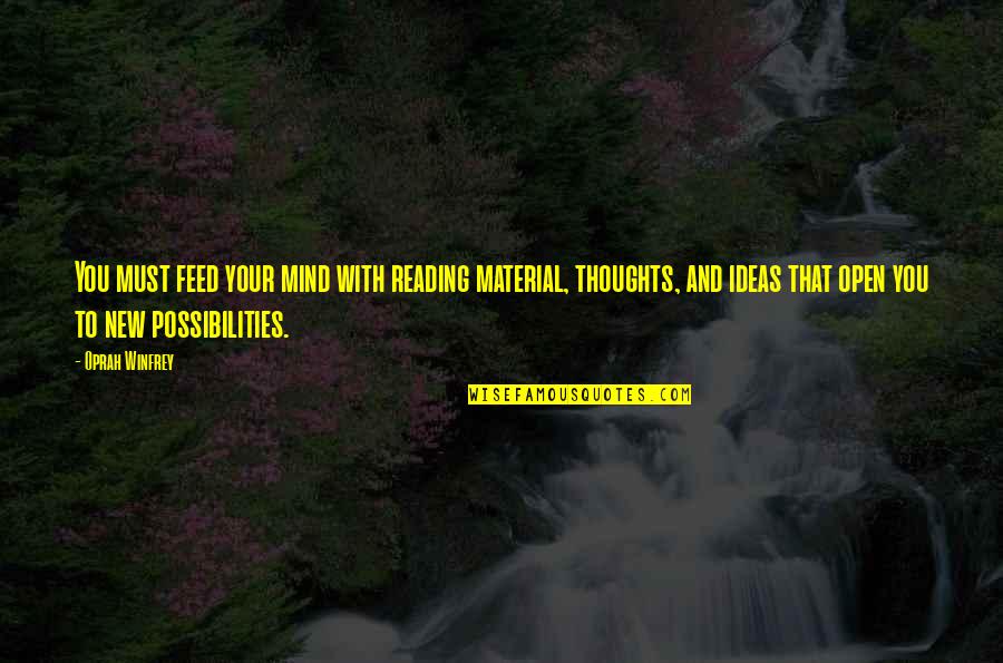 New Thoughts Quotes By Oprah Winfrey: You must feed your mind with reading material,