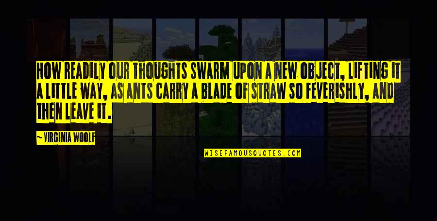 New Thoughts Quotes By Virginia Woolf: How readily our thoughts swarm upon a new