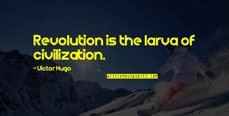New Tire Quotes By Victor Hugo: Revolution is the larva of civilization.